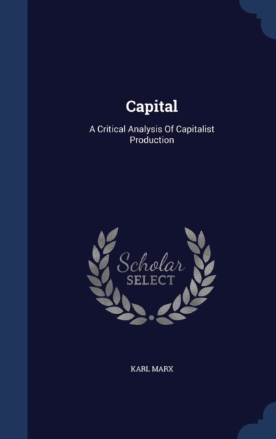 Capital : A Critical Analysis of Capitalist Production, Hardback Book