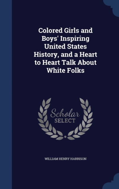 Colored Girls and Boys' Inspiring United States History, and a Heart to Heart Talk about White Folks, Hardback Book