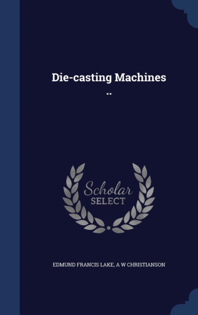 Die-Casting Machines .., Hardback Book