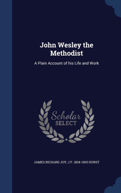 John Wesley the Methodist : A Plain Account of His Life and Work, Hardback Book