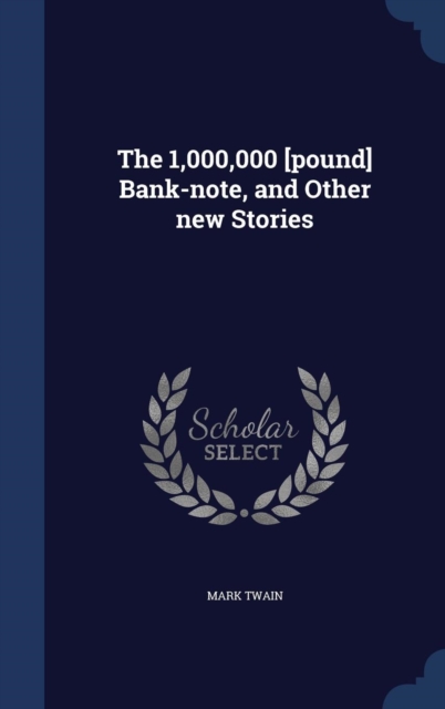 The 1,000,000 [Pound] Bank-Note, and Other New Stories, Hardback Book