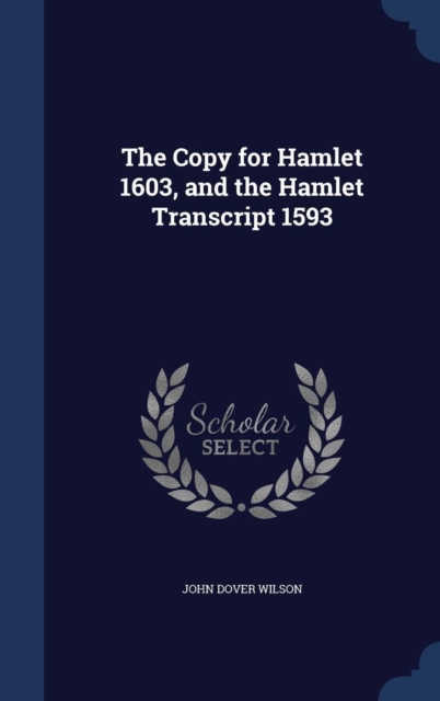 The Copy for Hamlet 1603, and the Hamlet Transcript 1593, Hardback Book