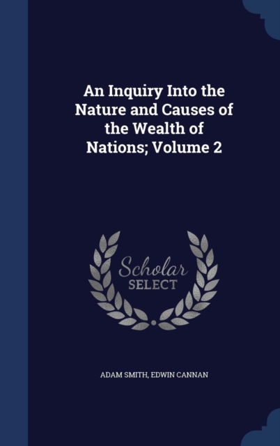 An Inquiry Into the Nature and Causes of the Wealth of Nations, Volume 2, Hardback Book