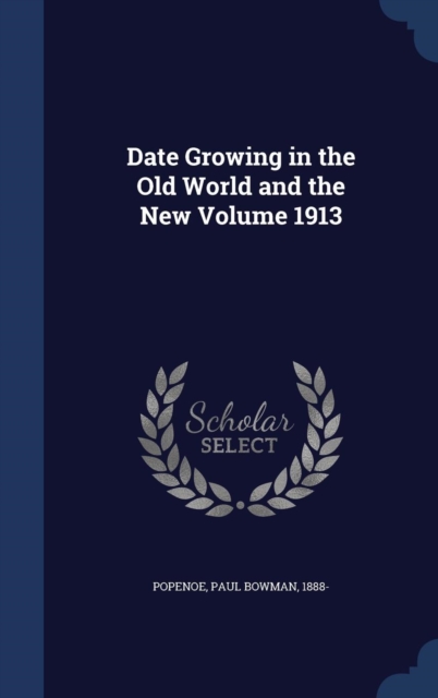 Date Growing in the Old World and the New Volume 1913, Hardback Book