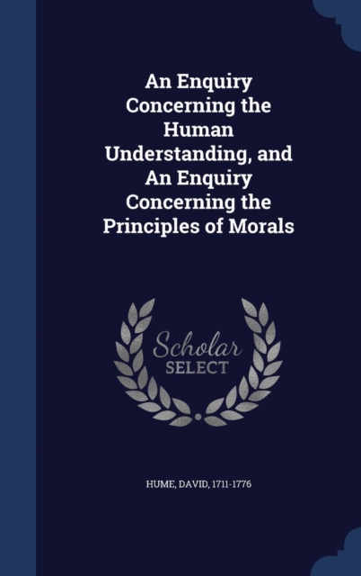 An Enquiry Concerning the Human Understanding, and an Enquiry Concerning the Principles of Morals, Hardback Book