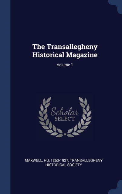 THE TRANSALLEGHENY HISTORICAL MAGAZINE;, Hardback Book
