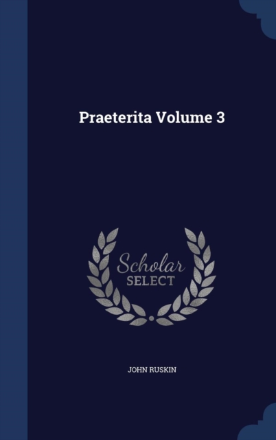 Praeterita; Volume 3, Hardback Book