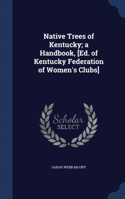 Native Trees of Kentucky; A Handbook, [Ed. of Kentucky Federation of Women's Clubs], Hardback Book
