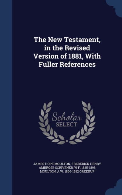 The New Testament, in the Revised Version of 1881, with Fuller References, Hardback Book