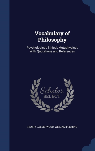 Vocabulary of Philosophy : Psychological, Ethical, Metaphysical, with Quotations and References, Hardback Book