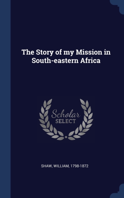 The Story of My Mission in South-Eastern Africa, Hardback Book