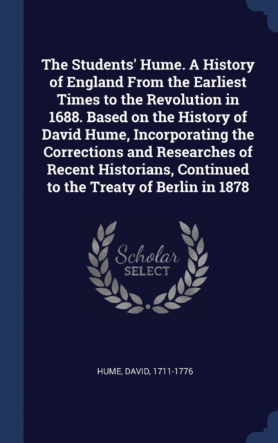 The Students' Hume. a History of England from the Earliest Times to the Revolution in 1688. Based on the History of David Hume, Incorporating the Corrections and Researches of Recent Historians, Conti, Hardback Book