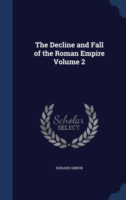 The Decline and Fall of the Roman Empire; Volume 2, Hardback Book