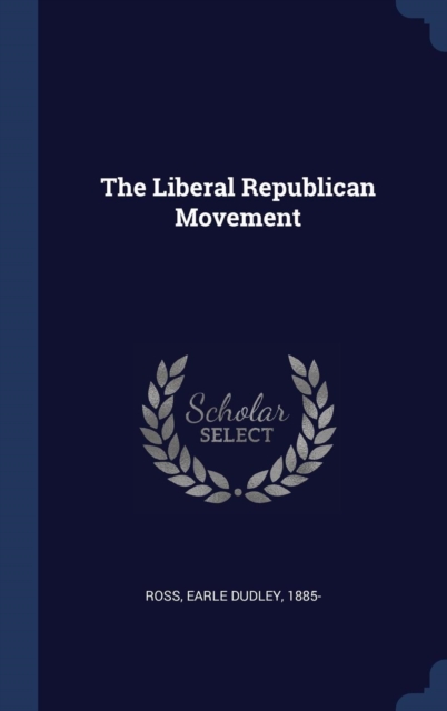 THE LIBERAL REPUBLICAN MOVEMENT, Hardback Book