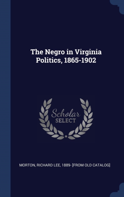 THE NEGRO IN VIRGINIA POLITICS, 1865-190, Hardback Book