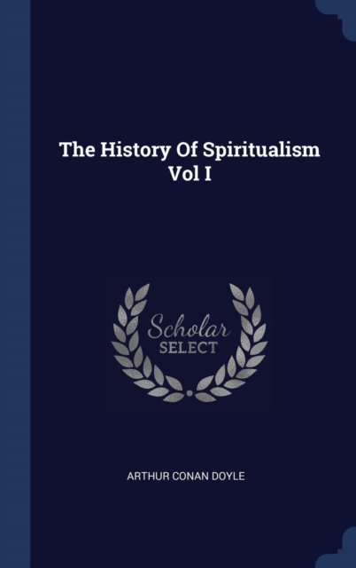 THE HISTORY OF SPIRITUALISM VOL I, Hardback Book
