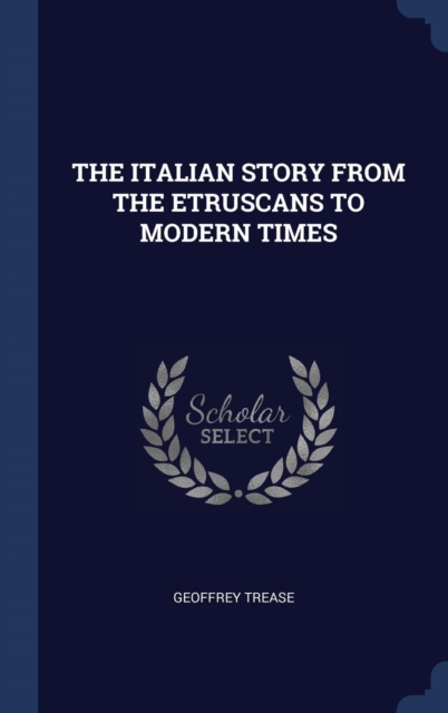 THE ITALIAN STORY FROM THE ETRUSCANS TO, Hardback Book