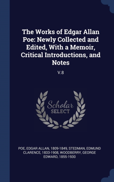 The Works of Edgar Allan Poe : Newly Collected and Edited, with a Memoir, Critical Introductions, and Notes: V.8, Hardback Book