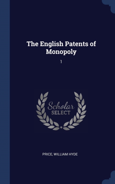 THE ENGLISH PATENTS OF MONOPOLY: 1, Hardback Book