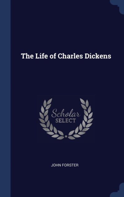 THE LIFE OF CHARLES DICKENS, Hardback Book