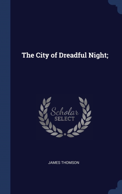 THE CITY OF DREADFUL NIGHT;, Hardback Book