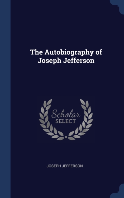 The Autobiography of Joseph Jefferson, Hardback Book