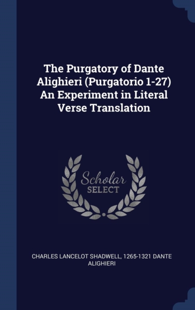 The Purgatory of Dante Alighieri (Purgatorio 1-27) an Experiment in Literal Verse Translation, Hardback Book