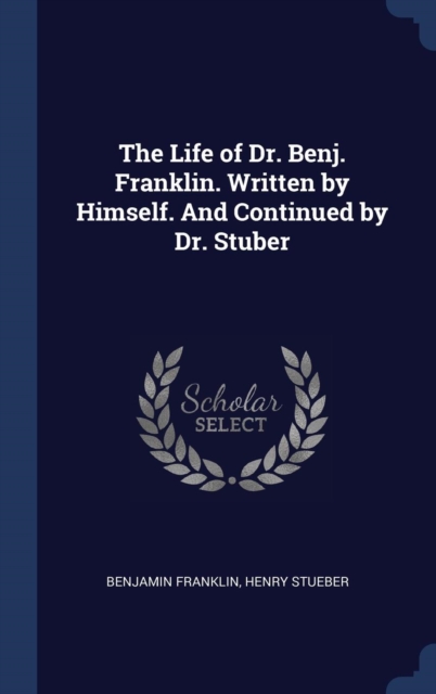 THE LIFE OF DR. BENJ. FRANKLIN. WRITTEN, Hardback Book