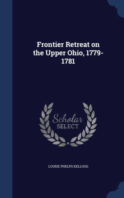 Frontier Retreat on the Upper Ohio, 1779-1781, Hardback Book