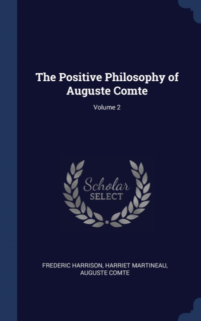 The Positive Philosophy of Auguste Comte; Volume 2, Hardback Book
