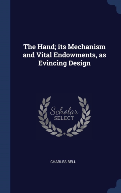 The Hand; Its Mechanism and Vital Endowments, as Evincing Design, Hardback Book