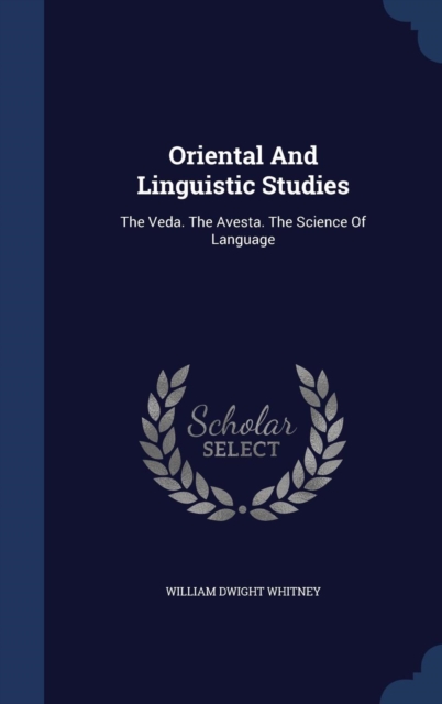 Oriental and Linguistic Studies : The Veda. the Avesta. the Science of Language, Hardback Book
