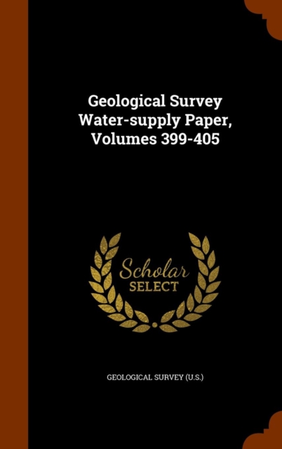 Geological Survey Water-Supply Paper, Volumes 399-405, Hardback Book
