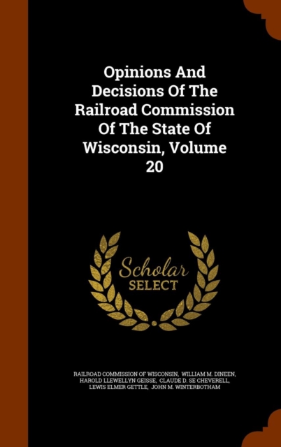 Opinions and Decisions of the Railroad Commission of the State of Wisconsin, Volume 20, Hardback Book
