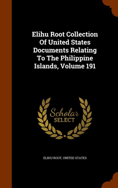 Elihu Root Collection of United States Documents Relating to the Philippine Islands, Volume 191, Hardback Book