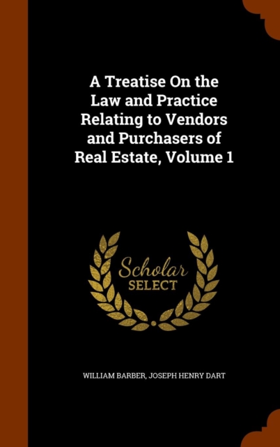 A Treatise on the Law and Practice Relating to Vendors and Purchasers of Real Estate, Volume 1, Hardback Book
