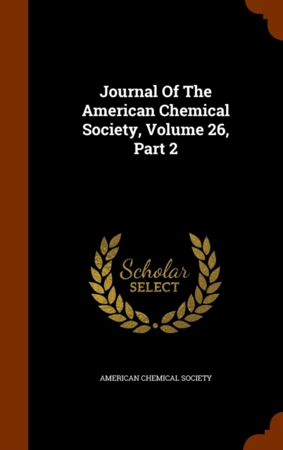 Journal of the American Chemical Society, Volume 26, Part 2, Hardback Book