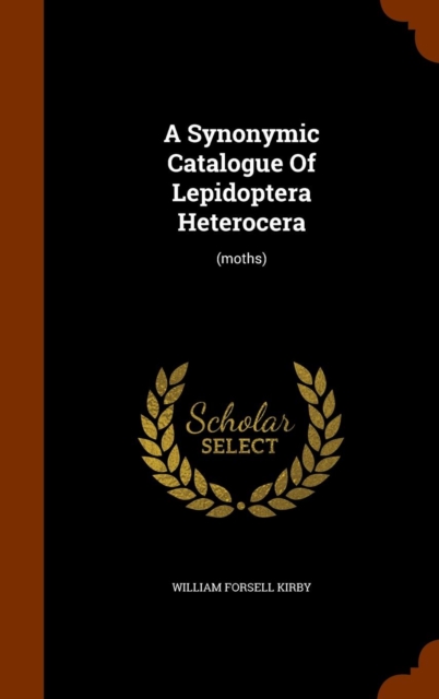 A Synonymic Catalogue of Lepidoptera Heterocera : (Moths), Hardback Book