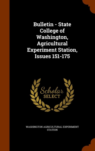 Bulletin - State College of Washington, Agricultural Experiment Station, Issues 151-175, Hardback Book