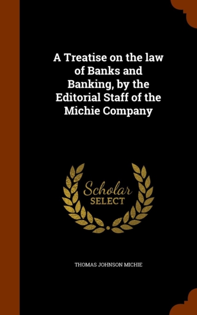 A Treatise on the Law of Banks and Banking, by the Editorial Staff of the Michie Company, Hardback Book