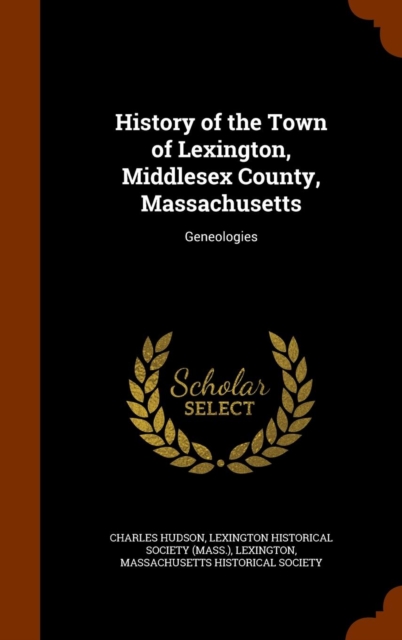 History of the Town of Lexington, Middlesex County, Massachusetts : Geneologies, Hardback Book
