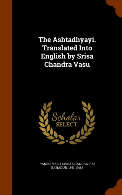 The Ashtadhyayi. Translated Into English by Srisa Chandra Vasu, Hardback Book