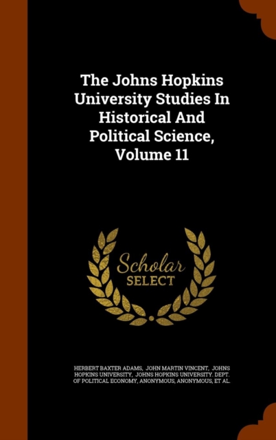 The Johns Hopkins University Studies in Historical and Political Science, Volume 11, Hardback Book