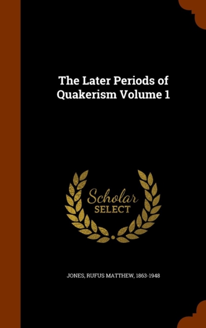 The Later Periods of Quakerism Volume 1, Hardback Book