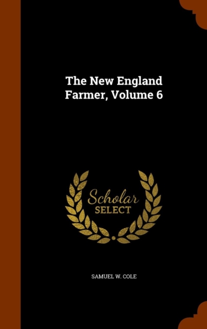 The New England Farmer, Volume 6, Hardback Book