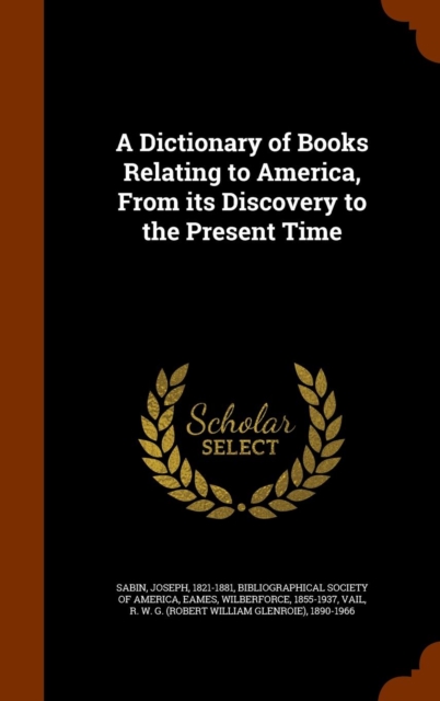 A Dictionary of Books Relating to America, from Its Discovery to the Present Time, Hardback Book
