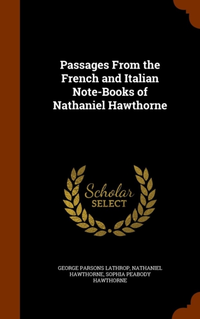 Passages from the French and Italian Note-Books of Nathaniel Hawthorne, Hardback Book