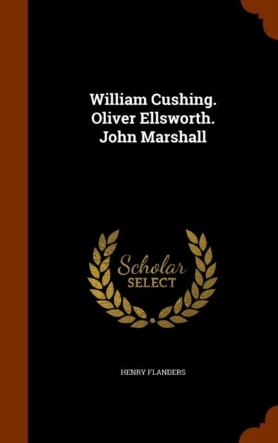 William Cushing. Oliver Ellsworth. John Marshall, Hardback Book