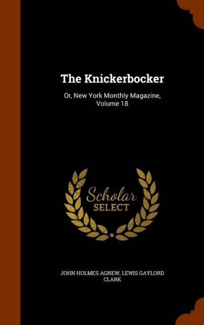 The Knickerbocker : Or, New York Monthly Magazine, Volume 18, Hardback Book