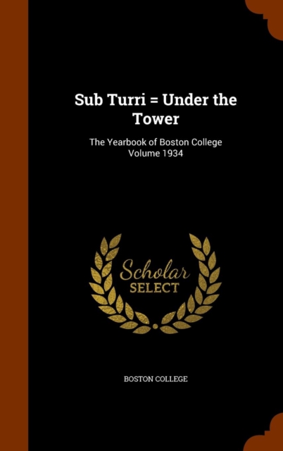 Sub Turri = Under the Tower : The Yearbook of Boston College Volume 1934, Hardback Book